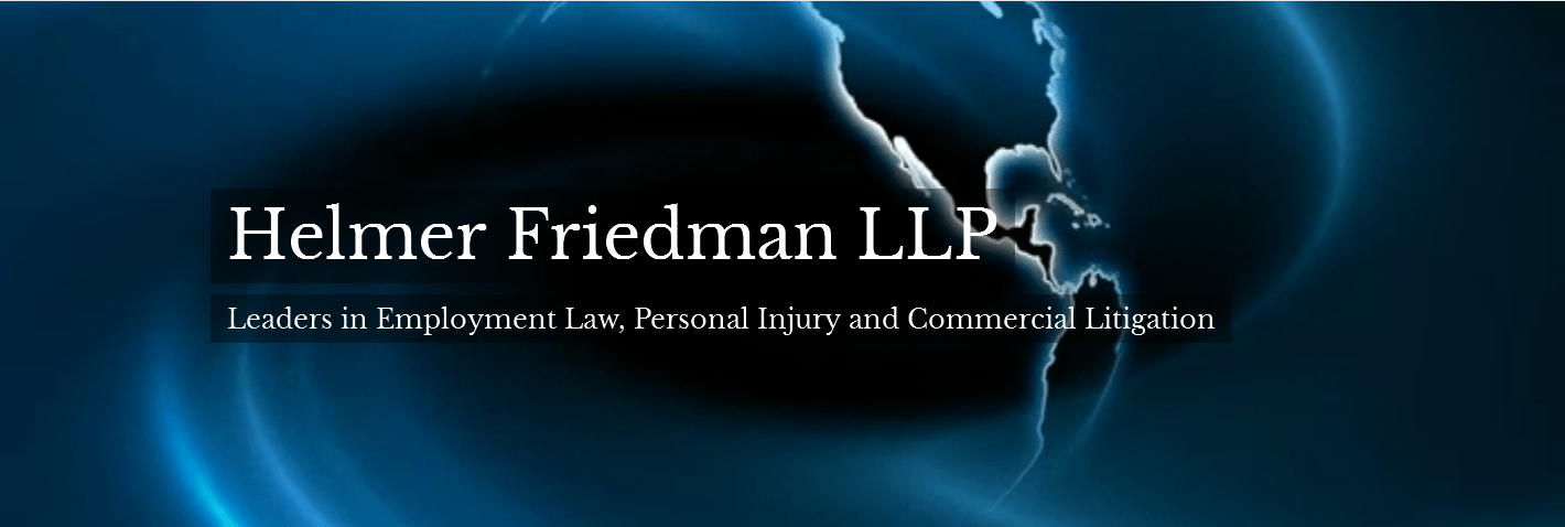 Welcome to Helmer Friedman LLP Leaders in Employment Law, Personal Injury and Commercial Litigation.